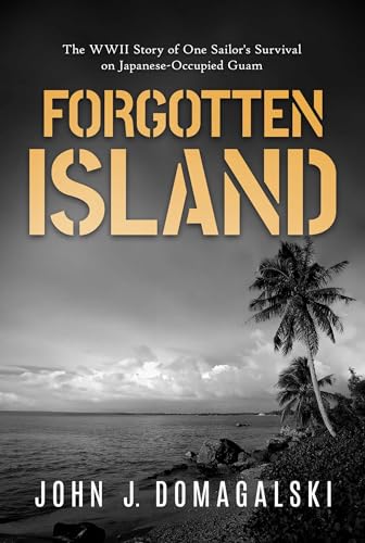 Forgotten Island: The WWII Story of One Sailor's Survival on Japanese-Occupied Guam - 4009