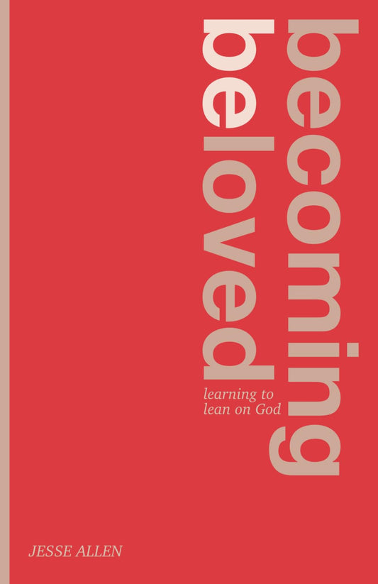 Becoming Beloved: Learning to Lean on God