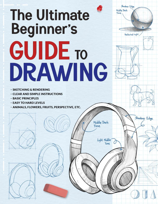 The Ultimate Beginner's Guide to Drawing: Learn to Draw, Sketch, and Render Objects, Fruits, Animals, and Perspective,... with Step-by-Step Instructions