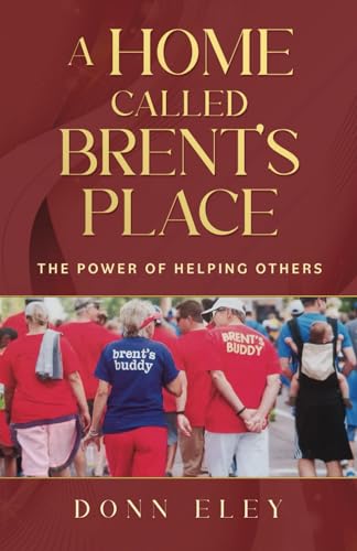 A Home Called Brent's Place: The Power of Helping Others