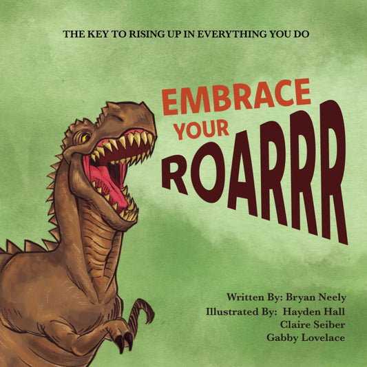 Embrace Your Roarrr: The Key To Rising Up In Everything You Do