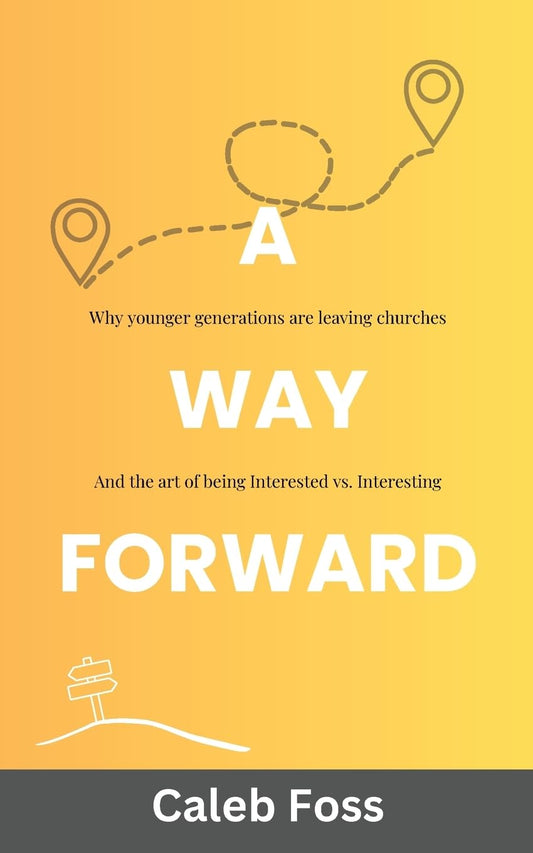 A Way Forward: Why younger generations are leaving churches, and the art of being Interested vs. Interesting