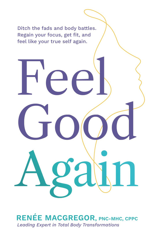 Feel Good Again: Ditch the fads and body battles. Regain your focus, get fit, and feel like your true self again.