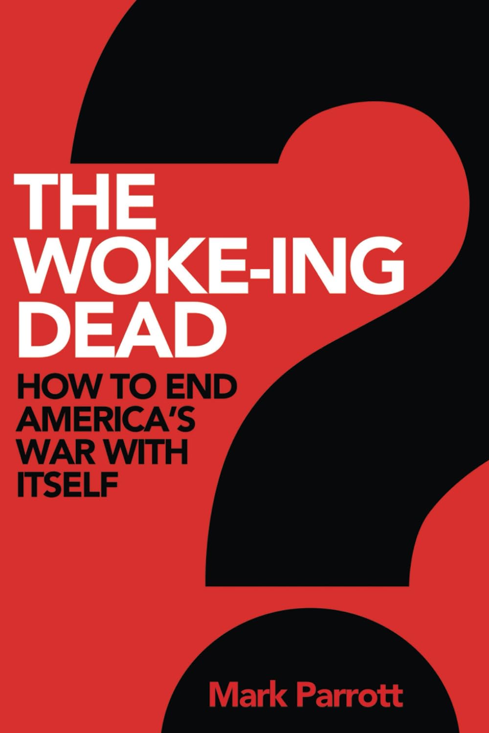 The Woke-ing Dead: How to End America's War With Itself (Meta-Trends and The Next Economy)