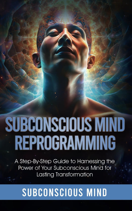 Subconscious Mind Reprogramming:: A Step-by-Step Guide to Harnessing the Power of Your Subconscious Mind for Lasting Transformation - 8164