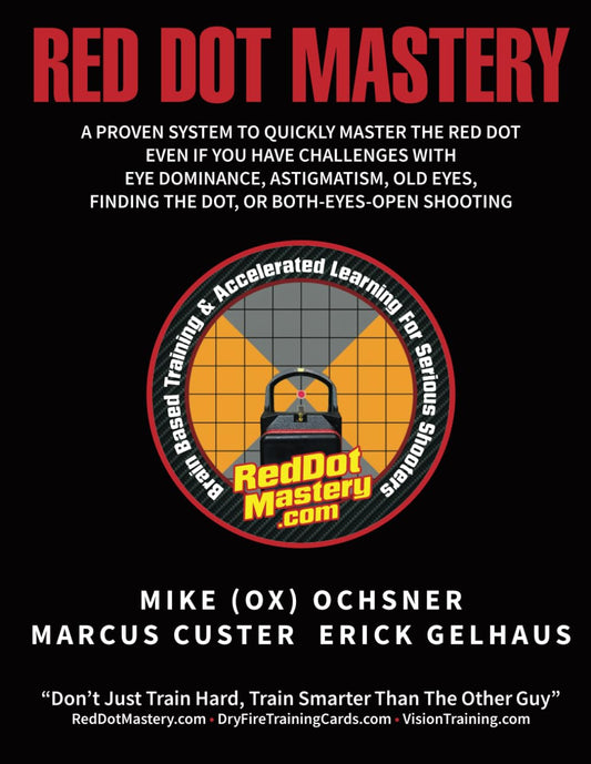 Red Dot Mastery: A proven system to quickly master the pistol mounted red dot optic, even if you have challenges with eye dominance, astigmatism, old eyes, finding the dot, or both-eyes-open shooting - 3402