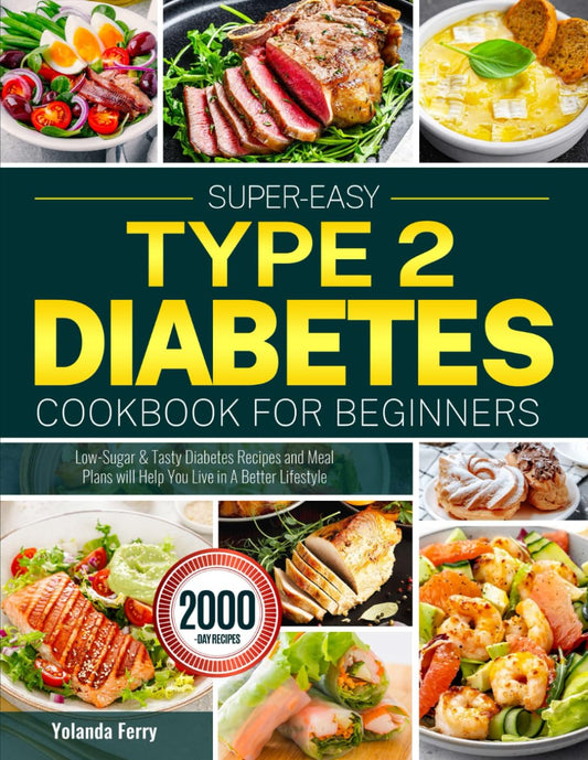 Super-Easy Type 2 Diabetes Cookbook for Beginners: Low-Sugar & Tasty Diabetes Recipes and Meal Plans will Help You Live in A Better Lifestyle - 639