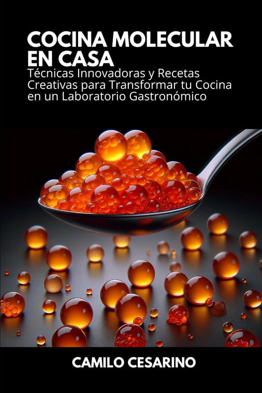 Cocina Molecular en Casa - Sabores Innovadores al Alcance de Todos: Técnicas Innovadoras y Recetas Creativas para Transformar tu Cocina en un ... (Crudo y Sin Filtro) (Spanish Edition)
