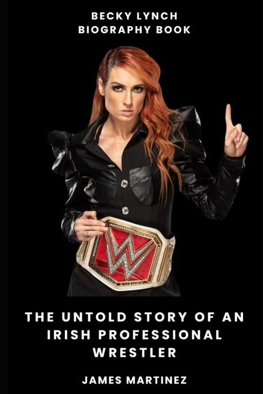 Becky Lynch Biography Book: The Untold Story of an Irish Professional Wrestler - 2535