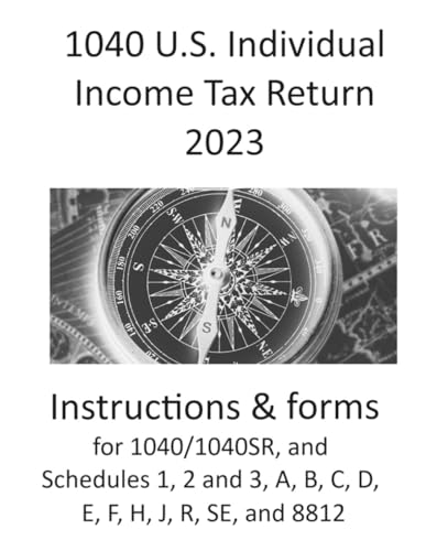 1040 U.S. Individual Income Tax Return 2023: includes instructions and forms for 1040/1040SR, and Schedule 1, 2 and 3, A, B, C, D, E, F, H, J, R, SE, an 8812 - 1650