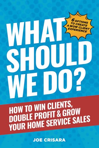 What Should We Do?: How to Win Clients, Double Profit & Grow Your Home Service Sales - 6292