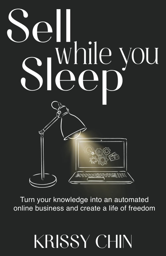 Sell while you Sleep: Turn your knowledge into an automated online business and create a life of freedom