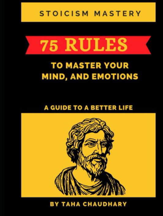 Stoicism Mastery: 75 Rules To Master Your Mind, And Emotions (A Guide to a Better Life) (A Holistic Journey: Cultivating Resilience, Wisdom, ... Financial Success, and Optimal Living) - 7262