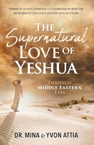 The Supernatural Love of Yeshua Through Middle Eastern Eyes - 6551