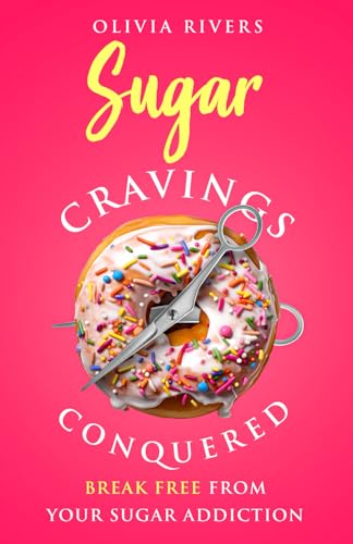 Sugar Cravings Conquered: Break Free from Your Sugar Addiction (Holistic Health Series) - 4091