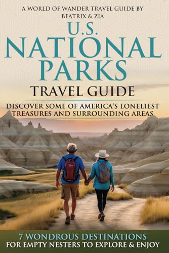 U.S. National Parks Travel Guide: Discover Some of America's Loneliest Treasures and Surrounding Areas: 7 Wonderous Destinations for Empty Nesters to Explore & Enjoy - 205
