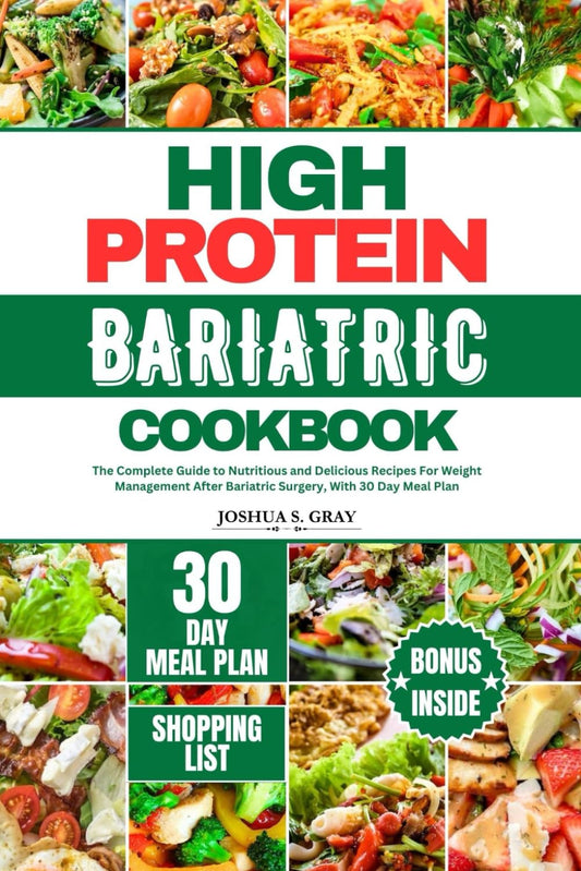 HIGH PROTEIN BARIATRIC COOKBOOK: The Complete Guide to Nutritious and Delicious Recipes For Weight Management After Bariatric Surgery, With 30 Day Meal Plan - 3366