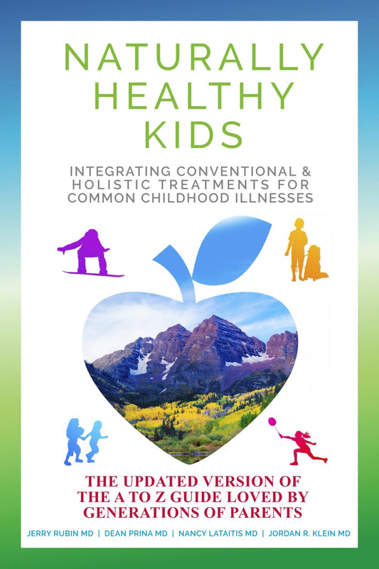 Naturally Healthy Kids: Integrating Conventional and Holistic Treatments for Common Illnesses of Children. An A to Z guide for Illness and Wellness.