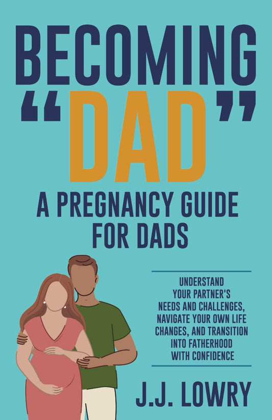 Becoming "Dad", A Pregnancy Guide for Dads: Understand Your Partner's Needs and Challenges, Navigate Your Own Life Changes, and Transition Into Fatherhood With Confidence