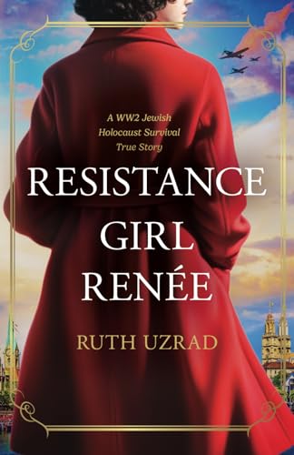 Resistance Girl Renée: A WW2 Jewish Holocaust Survival True Story (Gripping World War 2 Resistance Stories)