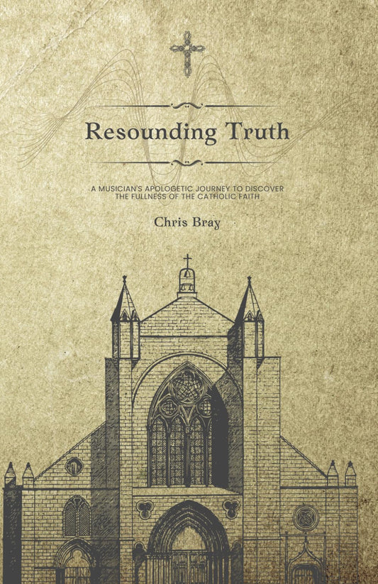 Resounding Truth: A musician's apologetic journey to discover the fullness of the Catholic faith - 9176