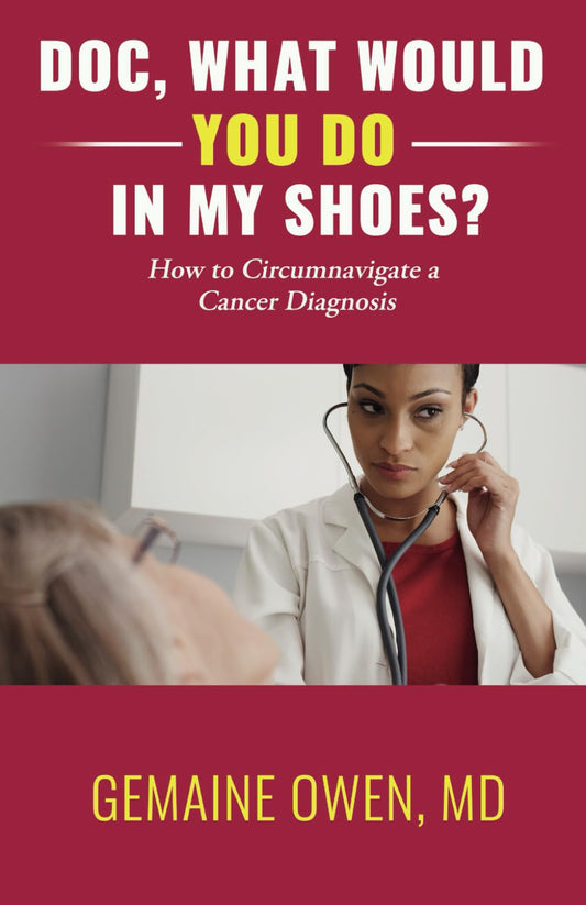 Doc, What Would You Do in My Shoes?: How to Circumnavigate a Cancer Diagnosis - 8298