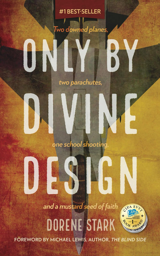 Only By Divine Design: Two downed planes, two parachutes, one school shooting, and a mustard seed of faith
