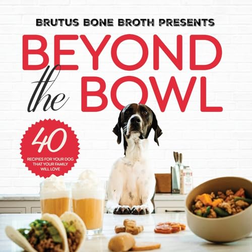 Beyond the Bowl: 40 Recipes for Your Dog That Your Family Will Love - 835