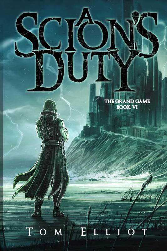 A Scion's Duty, The Grand Game, Book 6: A Dark Fantasy LitRPG Adventure