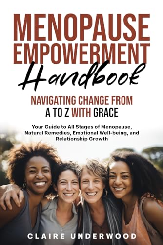 MENOPAUSE EMPOWERMENT HANDBOOK NAVIGATING CHANGE FROM A TO Z WITH GRACE: EMPOWERING WOMEN TO EMBRACE MENOPAUSE WITH CONFIDENCE AND VITALITY - 2319