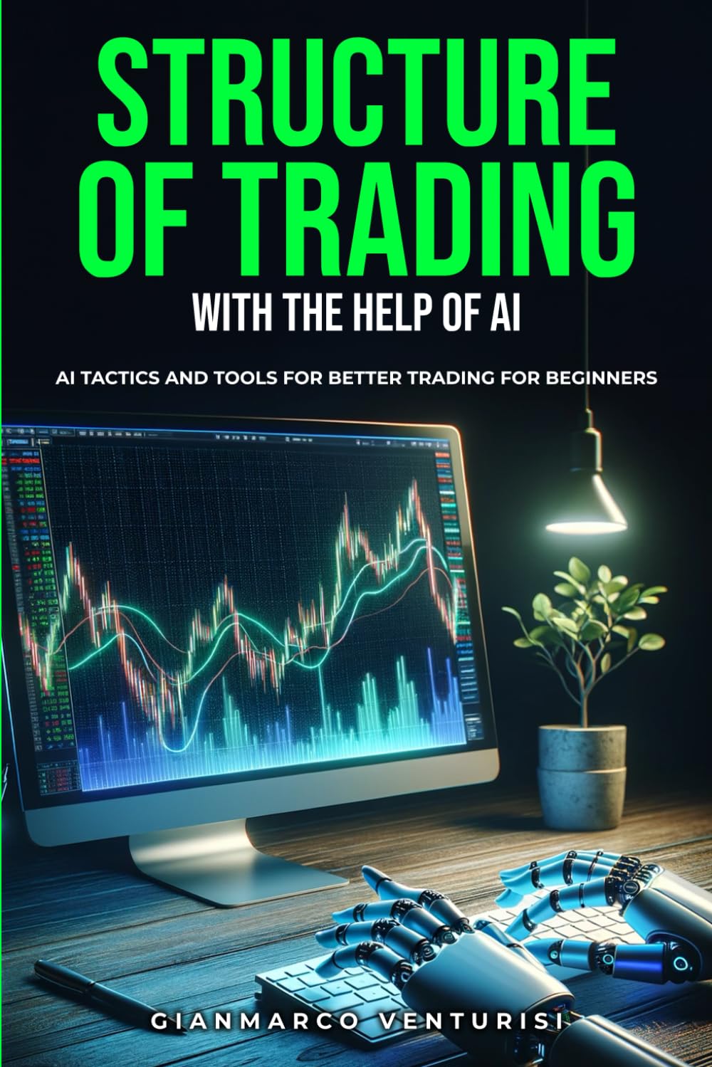 Structure of Trading With the Help of AI: AI Tactics and Tools for Better Trading for Beginners - 2866