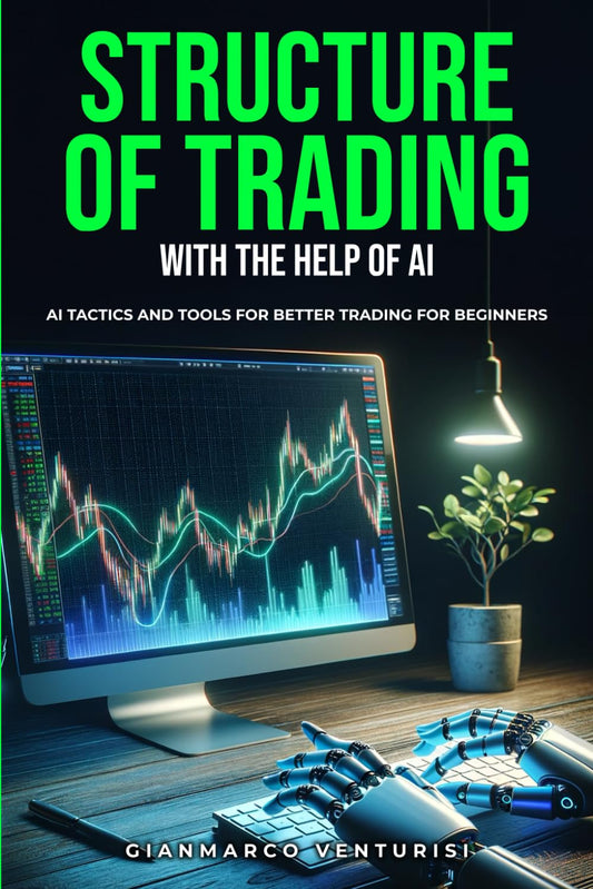 Structure of Trading With the Help of AI: AI Tactics and Tools for Better Trading for Beginners - 2866