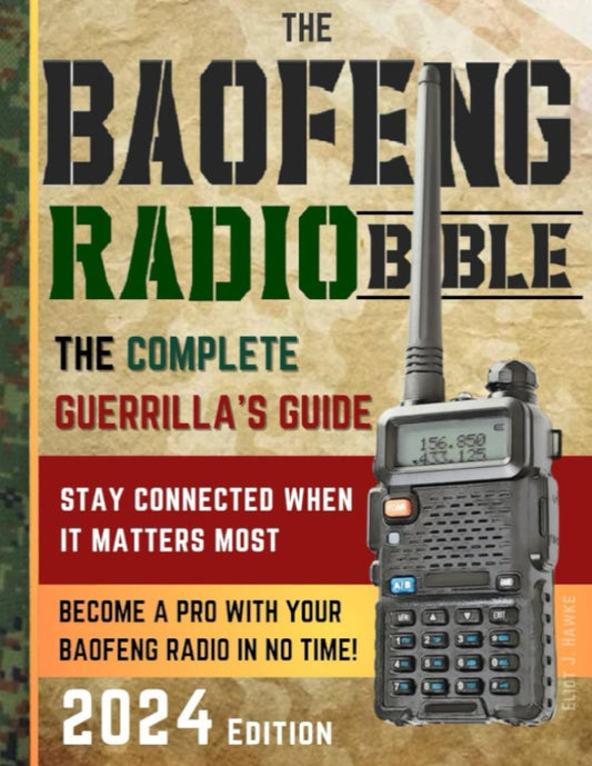The Baofeng Radio Bible: The Complete and Easy-to-Follow Guerrilla's Guide to Become a Pro with Your Baofeng Radio in No Time and Stay Connected When It Matters Most