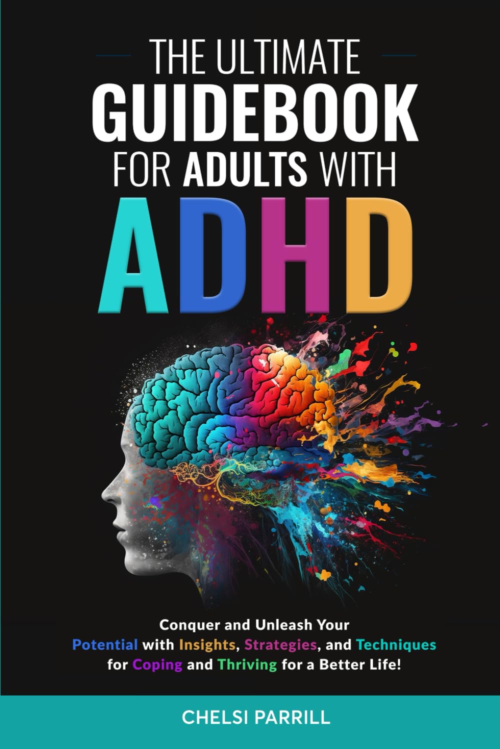THE ULTIMATE GUIDEBOOK FOR ADULTS WITH ADHD: Simple Strategies and Techniques to Maintain Positive Focus and Reduce Negative Impulses and Emotions for a Stronger, Vibrant Life!