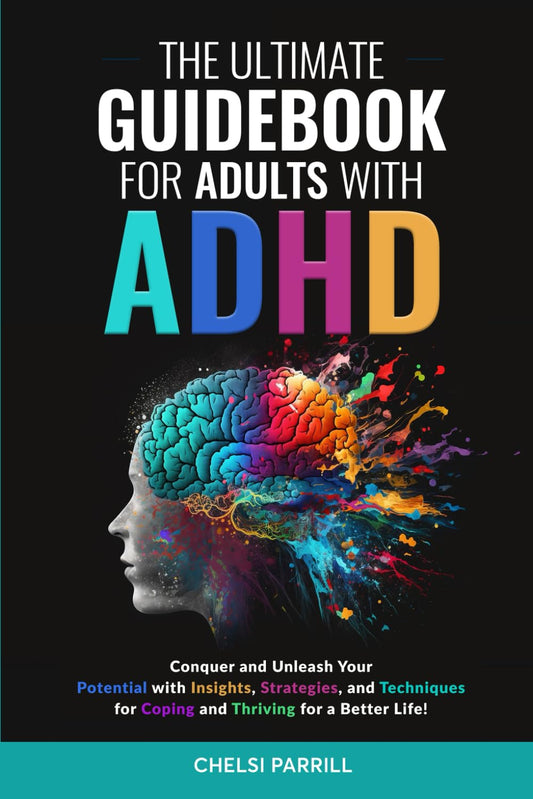 THE ULTIMATE GUIDEBOOK FOR ADULTS WITH ADHD: Simple Strategies and Techniques to Maintain Positive Focus and Reduce Negative Impulses and Emotions for a Stronger, Vibrant Life!