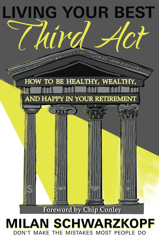LIVING YOUR BEST THIRD ACT: How to Be Healthy, Wealthy, and Happy in your Retirement