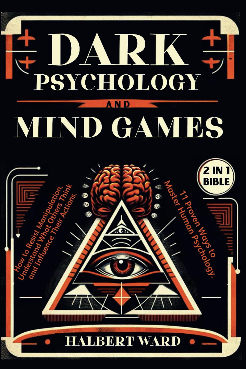 Dark Psychology and Mind Games (2 in 1 Bible): How to Resist Manipulation, Understand What Others Think and Influence Their Actions. 11 Proven Ways to Master Human Psychology. - 2526