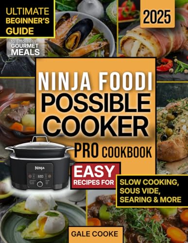 Ninja Foodi PossibleCooker Pro Cookbook: Ultimate Beginner's Guide to Effortless Gourmet Meals - Easy Recipes for Slow Cooking, Sous Vide, Searing & More - 1021