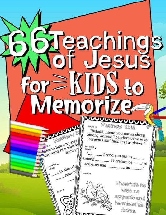 66 Teachings of Jesus for Kids to Memorize: Fill-in-the-blank, writing, and coloring Bible activity pages for kids ages 6-12 (Memory Verse Workbooks for Kids)