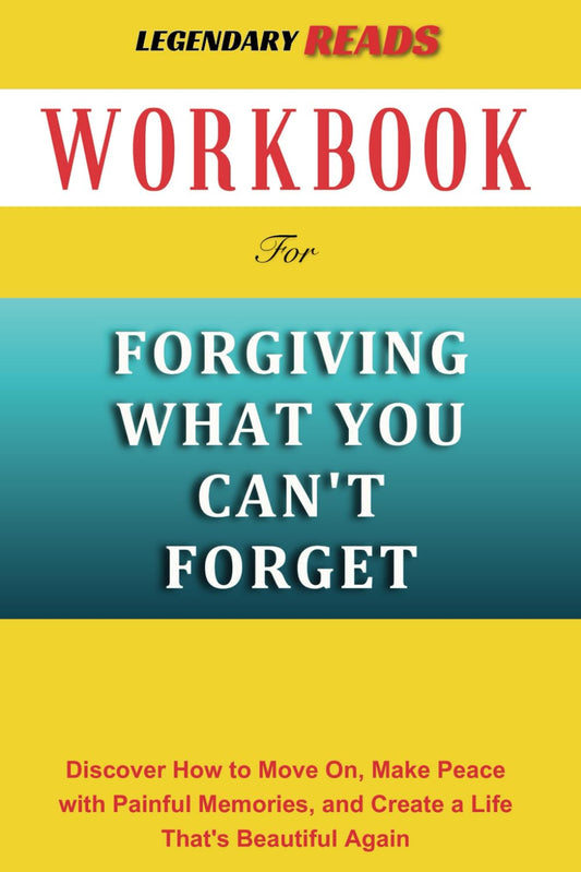 Workbook for Forgiving What You Can't Forget (An Essential Guide to Lysa Terkeurst’s Book): Discover How to Move On, Find Peace with the Past, and Build a New, Lovely Life