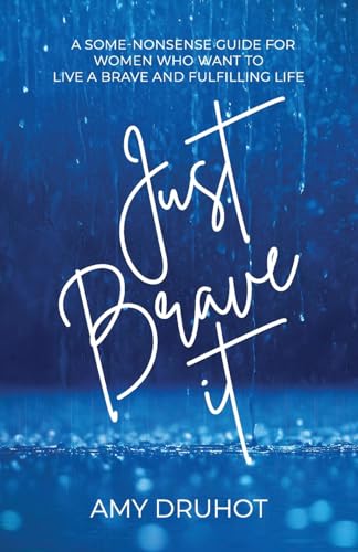 Just Brave it: A Some-Nonsense Guide for Women Who Want to Live a Brave and Fulfilling Life - 3714