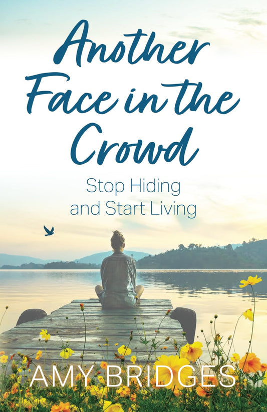 Another Face in the Crowd: Stop Hiding and Start Living