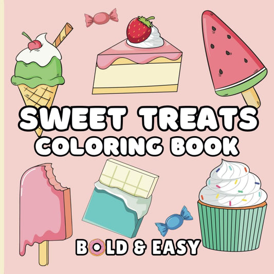 Sweet Treats Coloring Book: 50 Bold and Easy Relaxing Designs for Adults & Kids. Simple and Stress-Free Food Coloring Book for All Ages. Bold and Easy ... Sweet Things) (Bold & Easy Coloring Books)