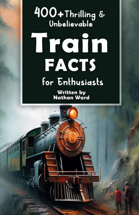 400+ Thrilling & Unbelievable Train Facts for Enthusiasts: Explore Legendary Engineers, Railroad Feats, Cutting-Edge Technology & Much More! (The Ultimate Gift for Railway Fans & History Buffs) - 4999