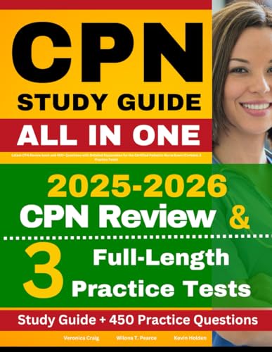 CPN Study Guide: Latest CPN Review book and 450+ Questions with Detailed Explanation for the Certified Pediatric Nurse Exam (Contains 3 Practice Tests)