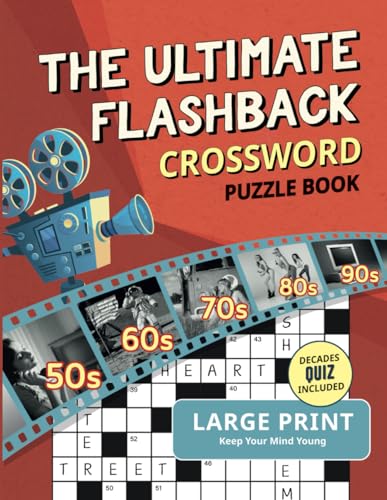 The Ultimate Flashback Crossword Puzzle Book: 1950s, 1960s, 1970s, 1980s and 1990s Fun Decades Crossword Puzzle Games for Adults and Seniors [Large Print Incl. Decades Quiz] - 3289