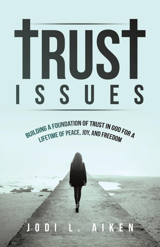 Trust Issues: Building A Foundation Of Trust In God For A Lifetime Of Peace, Joy, And Freedom - 6064