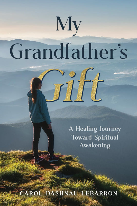 My Grandfather's Gift: A Healing Journey Toward Spiritual Awakening