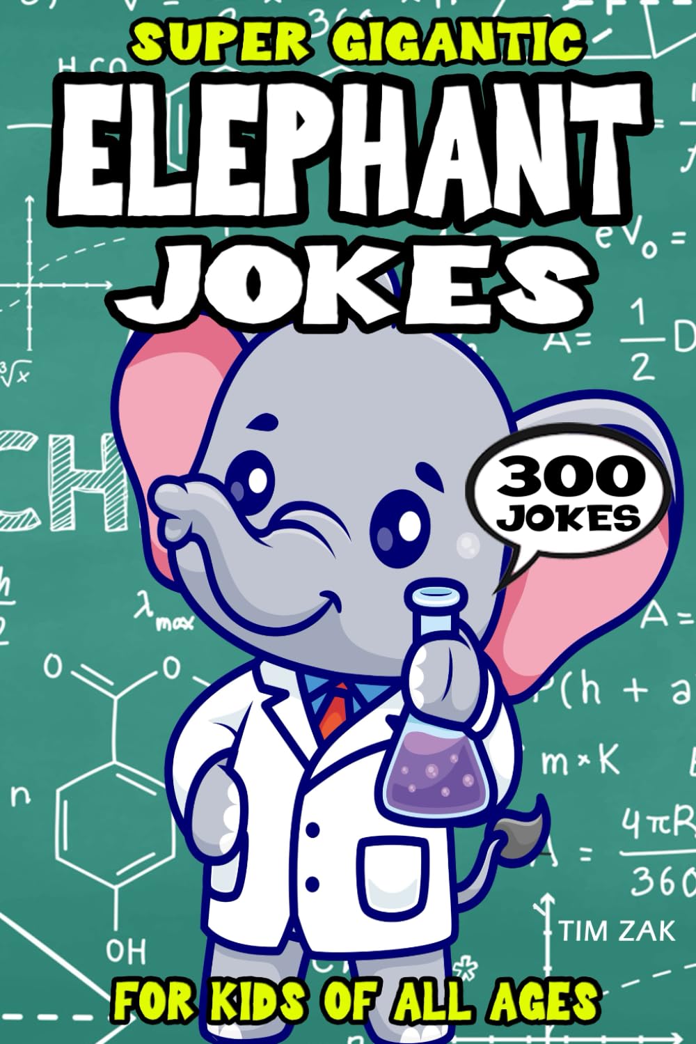 Elephant Joke Book for Kids: 300 Super Gigantic Elephant Jokes for Kids (Biggest Joke Books for Kids)