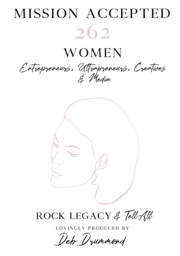 Mission Accepted: 262 Women Entrepreneurs, Ultrapreneurs, Creatives & Media ROCK LEGACY & Tell All - 9856